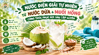 NƯỚC ĐIỆN GIẢI TỰ NHIÊN TỪ NƯỚC DỪA & MUỐI HỒNG: CÔNG THỨC PHỤC HỒI SAU TẬP LUYỆN